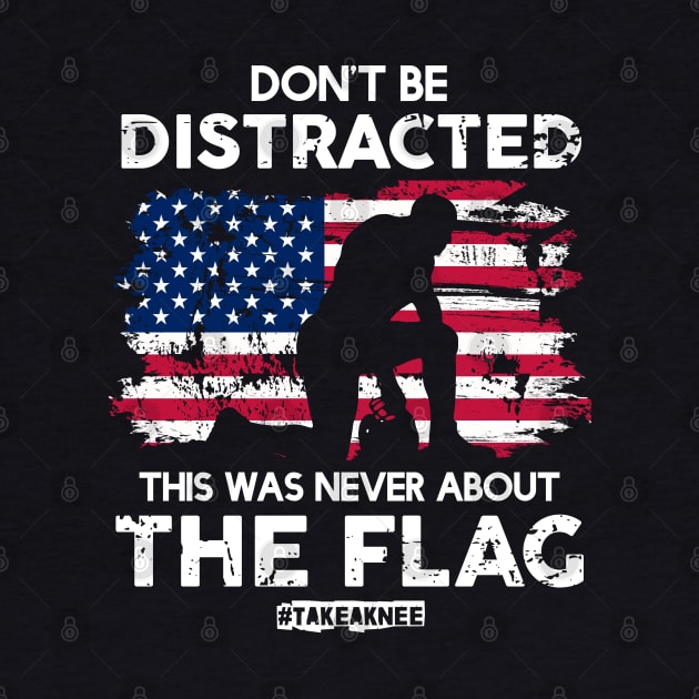 Don't Be Distracted! This Was Never About The Flag! #TakeAknee by Jamrock Designs